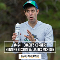 #424 - Coachs Corner with James McKirdy: How to Run the Boston Marathon