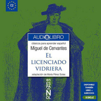 【 AUDIOLIBRO 】▶️ El Licenciado Vidriera (Clásicos para Aprender Español. Nivel C2) - Migueld de Cervantes