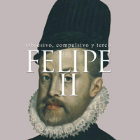 【AUDIOLIBRO】▶️ Felipe II - Obsesivo,compulsivo y terco