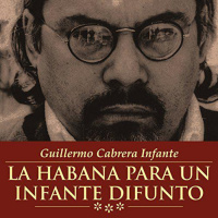【AUDIOLIBRO】▶️ La Habana Para Un Infante Difunto - Guillermo Cabrera Infante