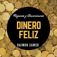 【 AUDIOLIBRO 】▶️ Dinero feliz - Riqueza y Consciencia de Raimon Samsó