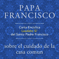 【AUDIOLIBRO】▶️ Carta Enciclica Laudato Si del Santo Padre Francisco sobre el cuidado de la casa comun