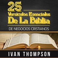 【 AUDIOLIBRO 】▶️ 25 Versículos Esenciales de la Biblia para Líderes de Negocios Cristianos - Ivan Thompson 