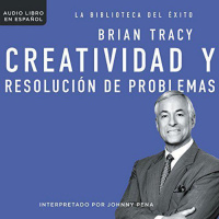 【 AUDIOLIBRO 】▶️ Creatividad y resolución de problemas - Brian Tracy