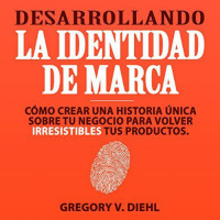 【 AUDIOLIBRO 】▶️ Desarrollando la Identidad de Marca - Gregory V. Diehl