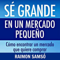 【 AUDIOLIBRO 】▶️ Sé grande en un mercado pequeño - Raimon Samsó