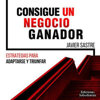 【 AUDIOLIBRO 】▶️ Consigue un Negocio Ganador - Javier Sastre