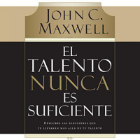 【 AUDIOLIBRO 】▶️ El Talento Nunca es Suficiente - John C. Maxwell 