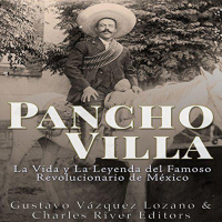 【 AUDIOLIBRO 】▶️ Pancho Villa - La vida y leyenda del famoso revolucionario
