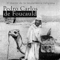 【 AUDIOLIBRO 】▶️ Pedro Carlos de Foucald - El martir de la intolerancia religiosa