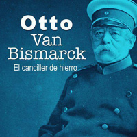 【 AUDIOLIBRO 】▶️ Otto Van Bismarck - El canciller de hierro