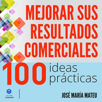 【 AUDIOLIBRO 】▶️ 100 ideas prácticas para mejorar sus resultados comerciales - Jose Maria Mateu 
