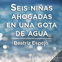 【AUDIOLIBRO】▶️ Seis niñas ahogadas en una gota de agua - Beatriz Espejo