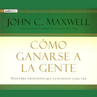 【 AUDIOLIBRO 】▶️ Como Ganarse a La Gente - John C. Maxwell