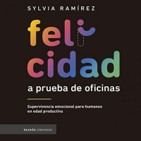 【 AUDIOLIBRO 】▶️ Felicidad a prueba de oficinas - Sylvia Ramírez