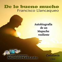 【AUDIOLIBRO】▶️ De lo bueno mucho - Francisco Llancaqueo
