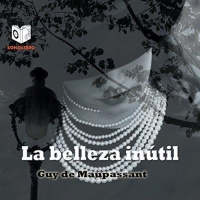【 AUDIOLIBRO 】▶️ La belleza inútil - Guy de Maupassant