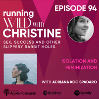 Ep 94: Isolation and Feminization, with Adri Koc Spadaro