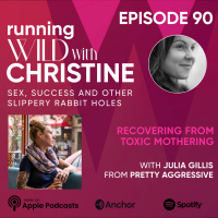 Ep 90: Recovering from Toxic Mothering, with Julia Gillis