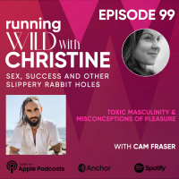 Ep 99: Toxic Masculinity amp Misconceptions of Pleasure, with Cam Fraser 