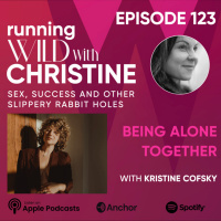 Ep 123: Being Alone Together, with Kristine Cofsky