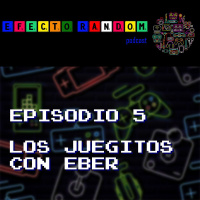 Episodio 6 - Los jueguitos con Eber