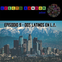 Episodio 9 - Dos Latinos en L.A.