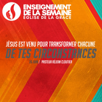 Jésus est venu pour transformer chacune de tes circonstances