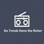 Six Trends None The Richer