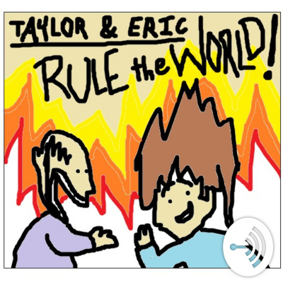 Taylor  Eric Rule The World!