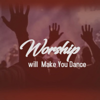 Worship Will Make You Dance