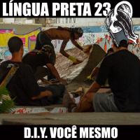 Língua Preta 23 – D.I.Y. Você Mesmo