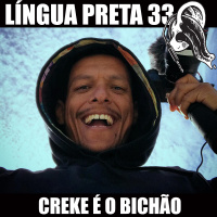Língua Preta 33 – Creke é o Bichão