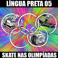 Língua Preta 05 – Skate nas Olimpíadas