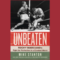 Mike Stanton - Unbeaten: Rocky Marcianos Fight for Perfection in a Crooked World
