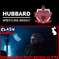 Clash Of The Podcasts Episode 6: Bray Wyatt Returns to WWE
