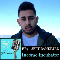 Ep9 - Jeet Banerjee - Income Incubator