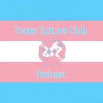The Trans Culture Club Podcast