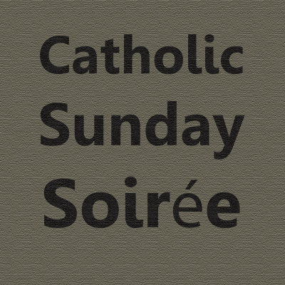 Catholic Sunday Soirée (swär) Podcast