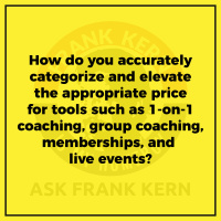How do you accurately categorize and elevate the appropriate price for tools such as 1-on-1 coaching, group coaching, memberships, and live events? - Frank Kern Greatest Hit