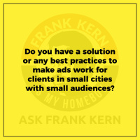 Do you have a solution or any best practices to make ads work for clients in small cities with small audiences? - Frank Kern Greatest Hit