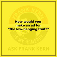 How would you make an ad for the low-hanging fruit? - Frank Kern Greatest Hit