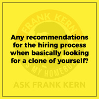 Any recommendations for the hiring process when basically looking for a clone of yourself?