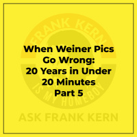 When Weiner Pics Go Wrong: 20 Years in Under 20 Minutes Part 5 - Frank Kern Greatest Hit