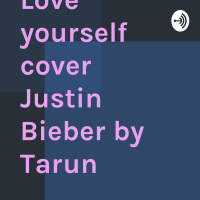 Love Yourself Cover Justin Bieber By Tarun