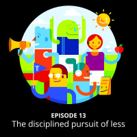 The disciplined pursuit of less