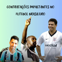 Contratações impactantes no futebol brasileiro