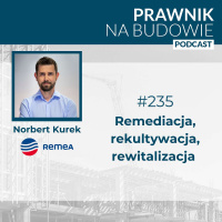 Remediacja, rekultywacja, rewitalizacja - Norbert Kurek REMEA #235