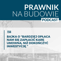 Bajka o Bardziej opłaca nam się zapłacić karę, niż dokończyć inwestycję #194