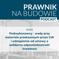 Podwykonawcy - wady przy materiale przekazanym przez GW i odstąpienie od umowy a solidarna odpowiedzialność inwestora #265